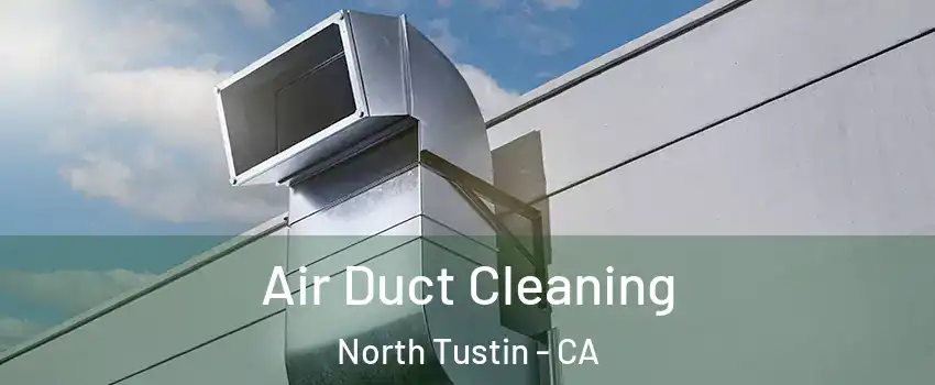  Air Duct Cleaning North Tustin - CA