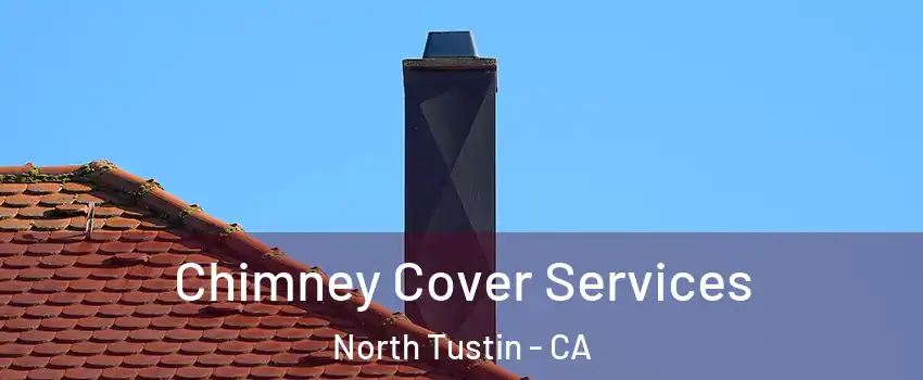  Chimney Cover Services North Tustin - CA