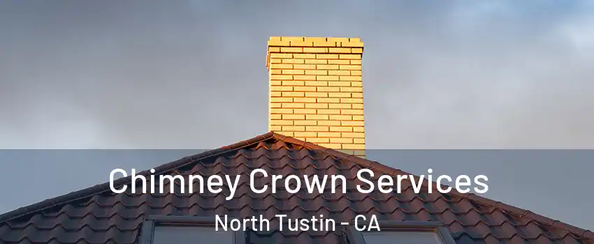 Chimney Crown Services North Tustin - CA