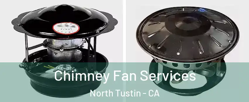  Chimney Fan Services North Tustin - CA