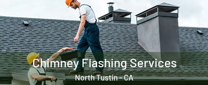 Chimney Flashing Services North Tustin - CA