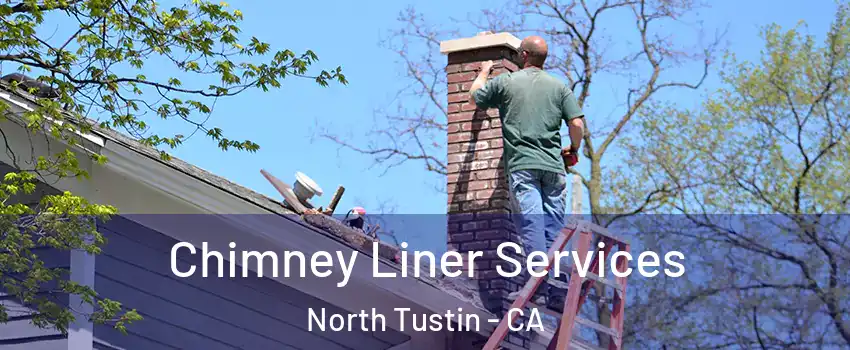  Chimney Liner Services North Tustin - CA