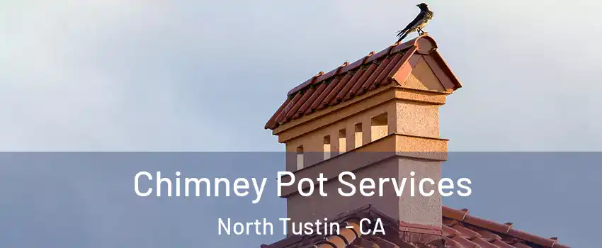  Chimney Pot Services North Tustin - CA
