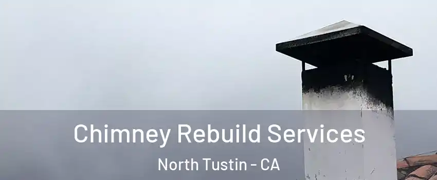  Chimney Rebuild Services North Tustin - CA