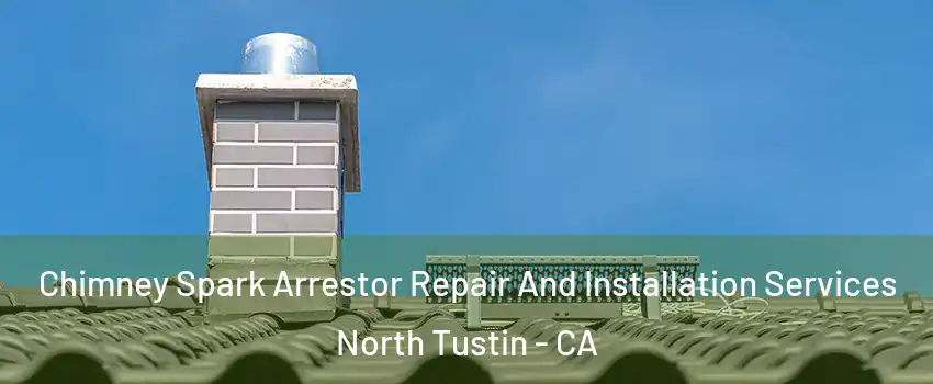  Chimney Spark Arrestor Repair And Installation Services North Tustin - CA
