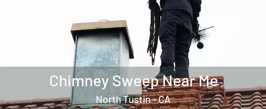  Chimney Sweep Near Me North Tustin - CA