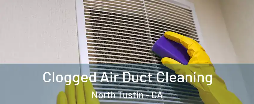 Clogged Air Duct Cleaning North Tustin - CA