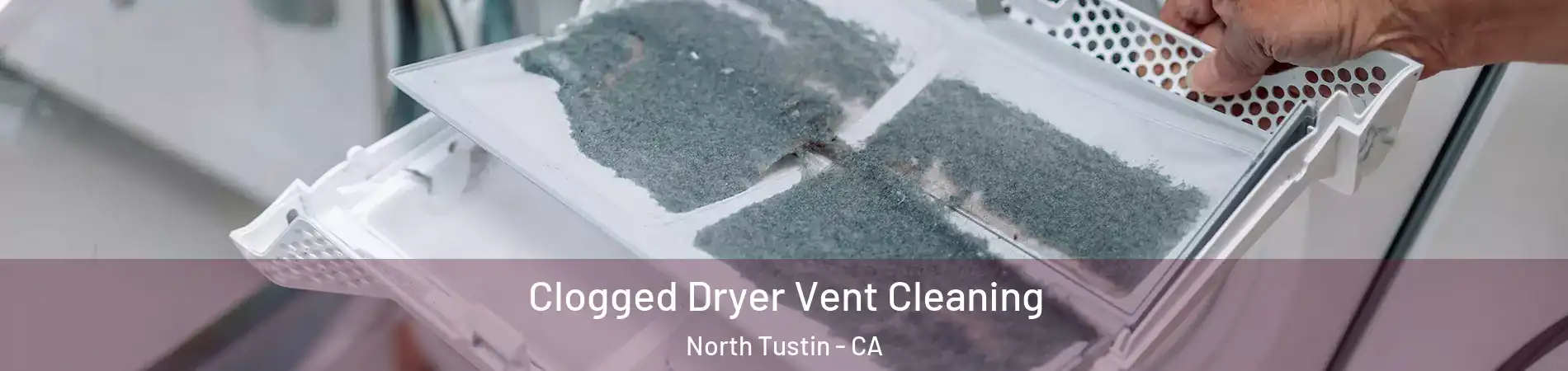  Clogged Dryer Vent Cleaning North Tustin - CA