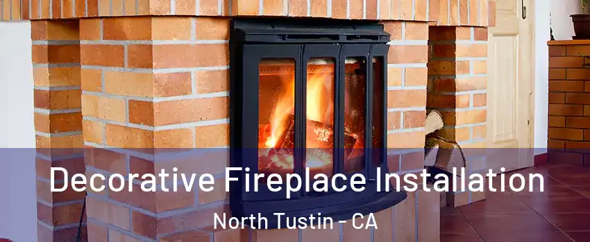  Decorative Fireplace Installation North Tustin - CA