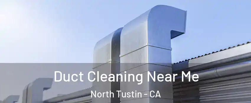  Duct Cleaning Near Me North Tustin - CA