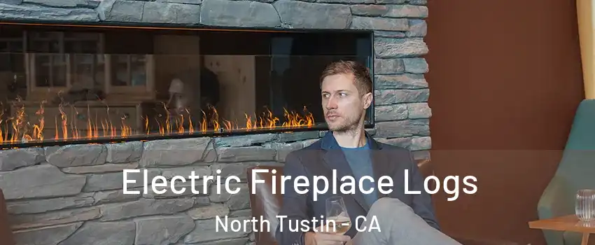  Electric Fireplace Logs North Tustin - CA