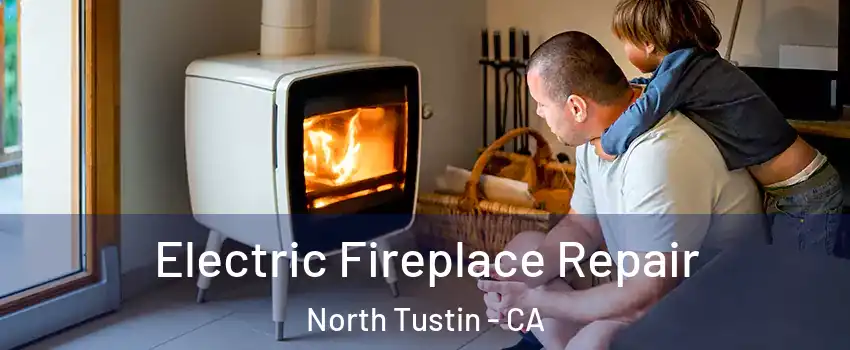  Electric Fireplace Repair North Tustin - CA