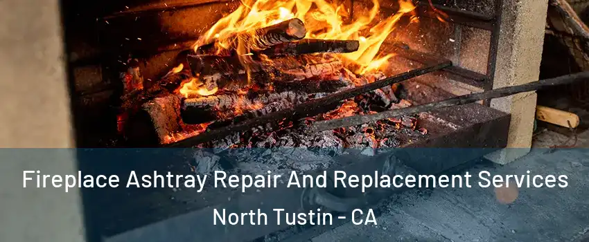  Fireplace Ashtray Repair And Replacement Services North Tustin - CA