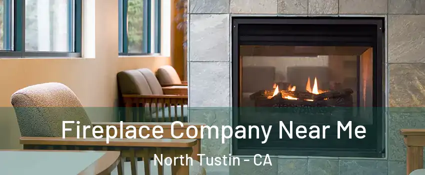  Fireplace Company Near Me North Tustin - CA