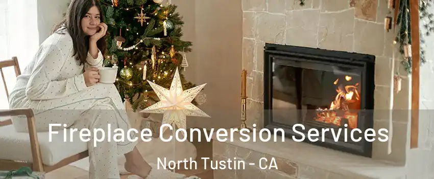  Fireplace Conversion Services North Tustin - CA