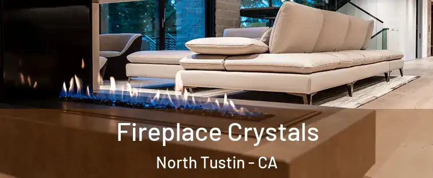  Fireplace Crystals North Tustin - CA