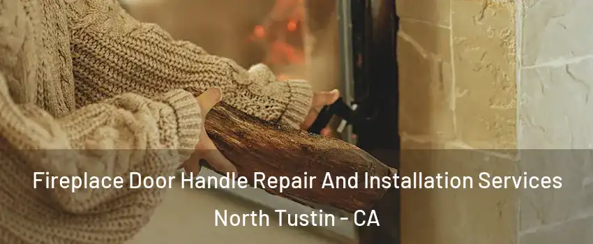  Fireplace Door Handle Repair And Installation Services North Tustin - CA
