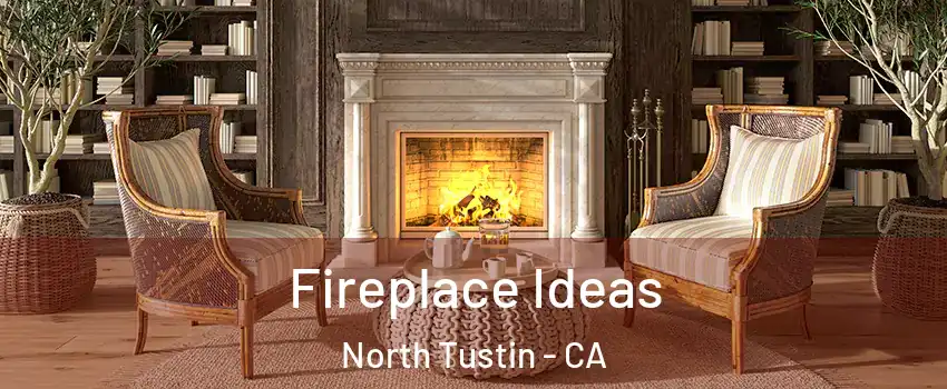  Fireplace Ideas North Tustin - CA