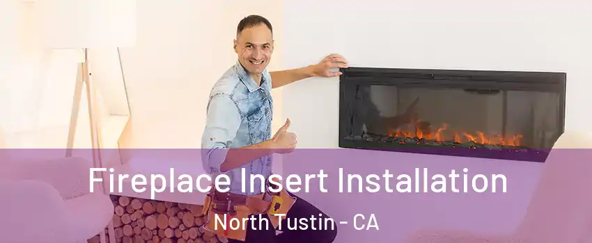  Fireplace Insert Installation North Tustin - CA