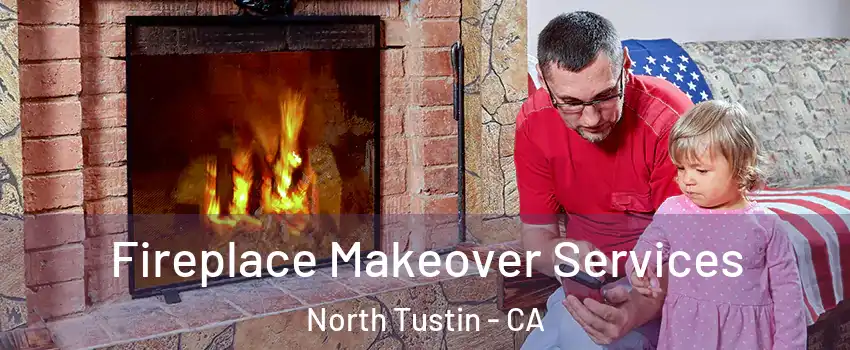  Fireplace Makeover Services North Tustin - CA