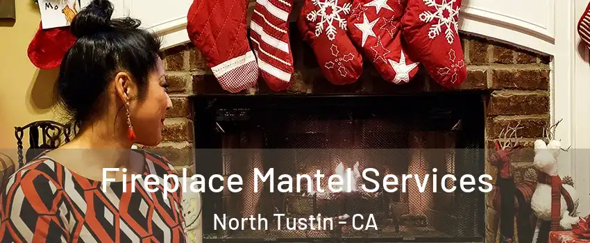  Fireplace Mantel Services North Tustin - CA