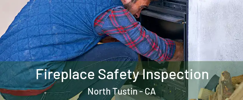  Fireplace Safety Inspection North Tustin - CA
