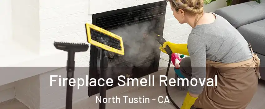  Fireplace Smell Removal North Tustin - CA
