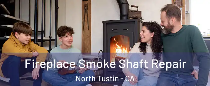  Fireplace Smoke Shaft Repair North Tustin - CA