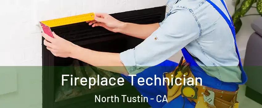 Fireplace Technician North Tustin - CA
