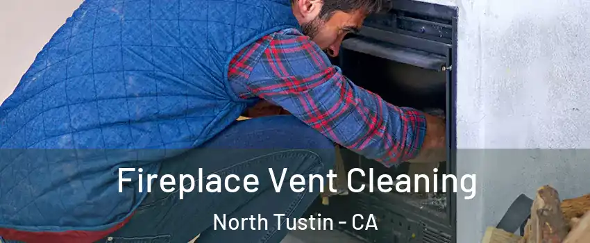  Fireplace Vent Cleaning North Tustin - CA