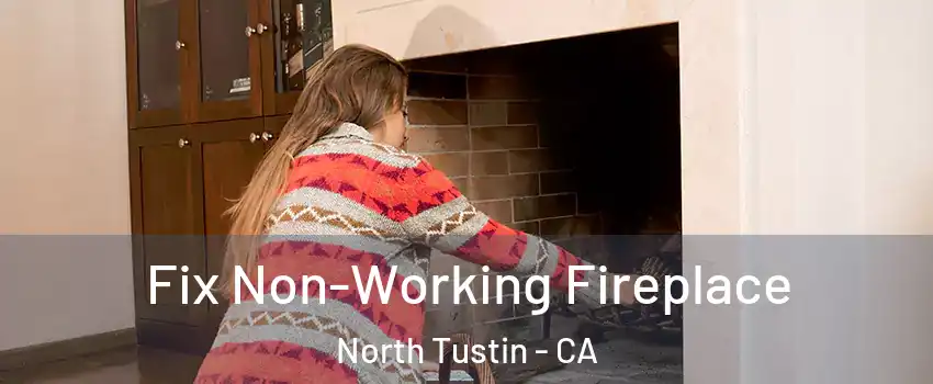  Fix Non-Working Fireplace North Tustin - CA