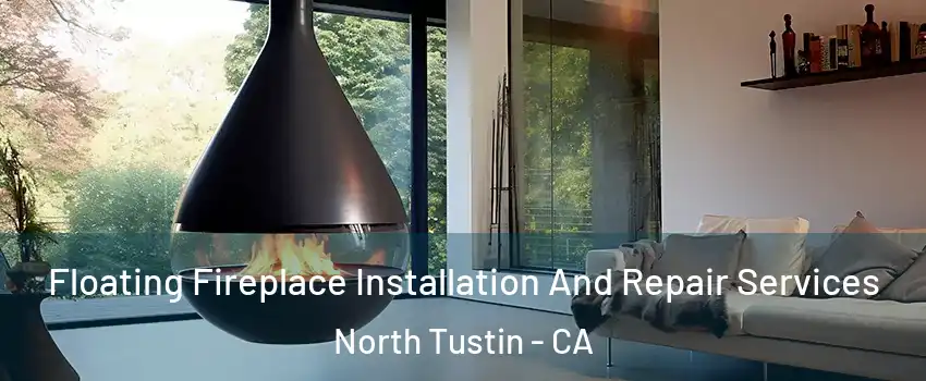 Floating Fireplace Installation And Repair Services North Tustin - CA