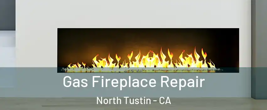  Gas Fireplace Repair North Tustin - CA