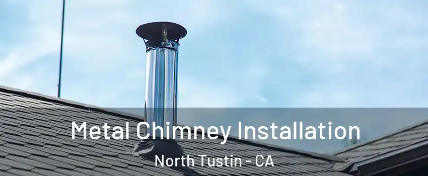  Metal Chimney Installation North Tustin - CA