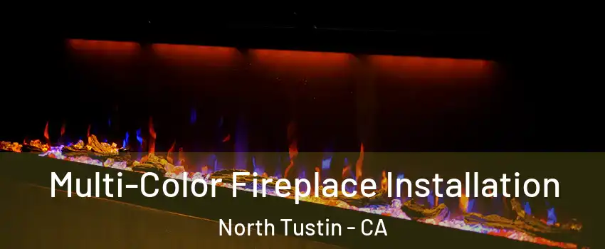  Multi-Color Fireplace Installation North Tustin - CA