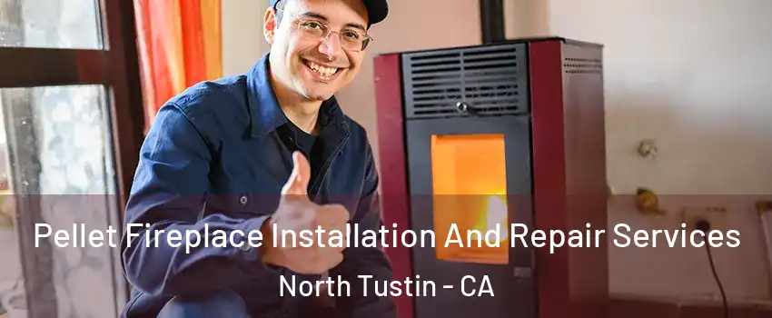  Pellet Fireplace Installation And Repair Services North Tustin - CA