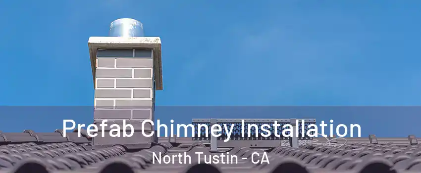  Prefab Chimney Installation North Tustin - CA