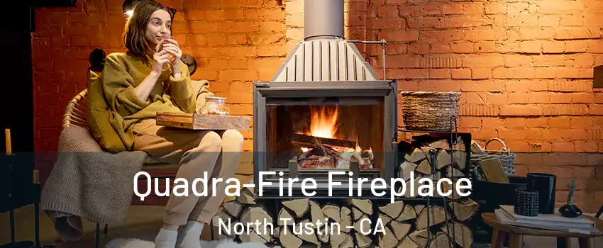  Quadra-Fire Fireplace North Tustin - CA