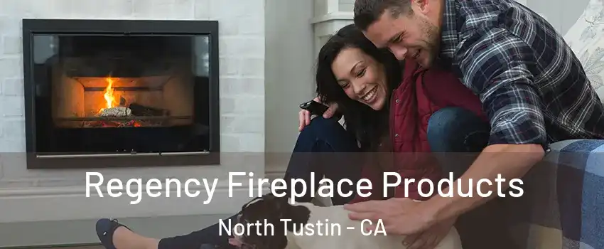  Regency Fireplace Products North Tustin - CA