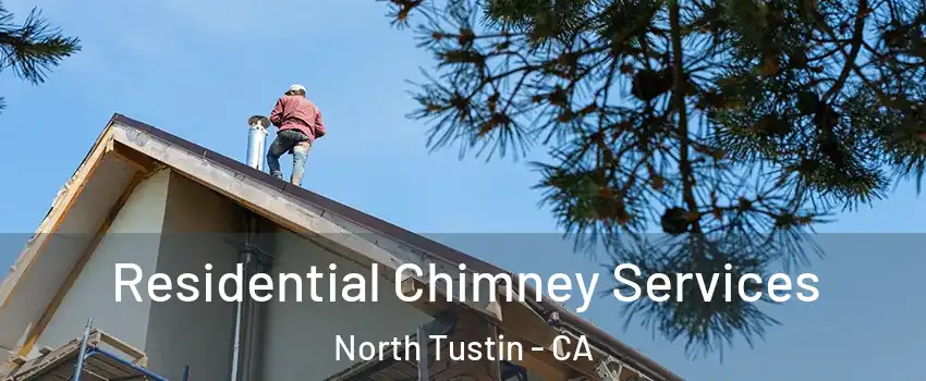  Residential Chimney Services North Tustin - CA