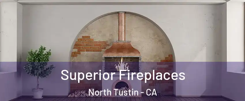  Superior Fireplaces North Tustin - CA