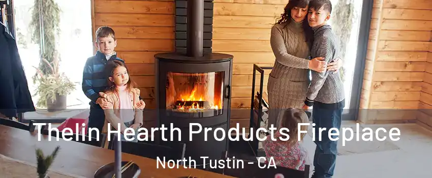  Thelin Hearth Products Fireplace North Tustin - CA