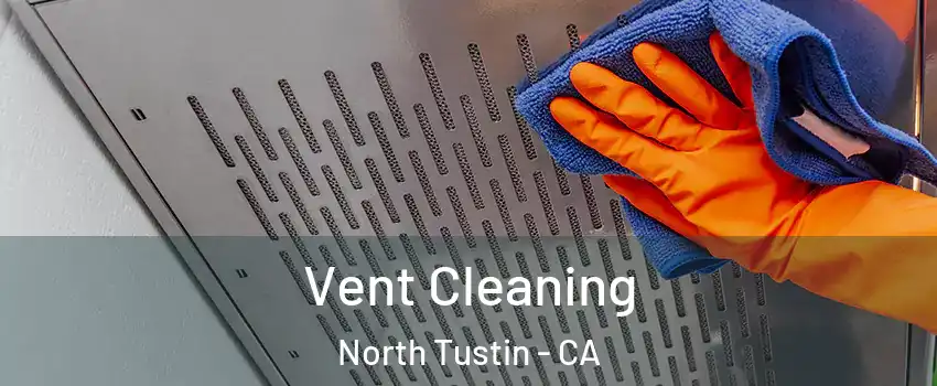  Vent Cleaning North Tustin - CA