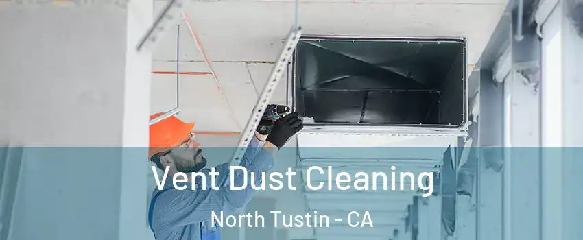  Vent Dust Cleaning North Tustin - CA