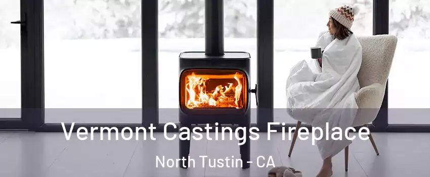  Vermont Castings Fireplace North Tustin - CA