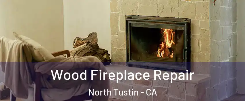  Wood Fireplace Repair North Tustin - CA