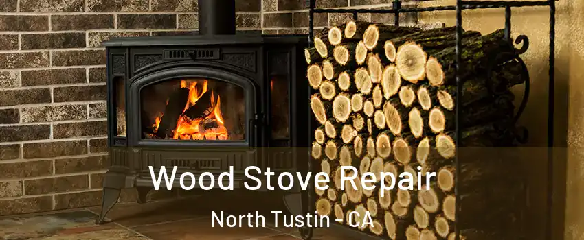  Wood Stove Repair North Tustin - CA